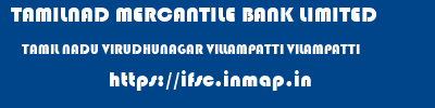 TAMILNAD MERCANTILE BANK LIMITED  TAMIL NADU VIRUDHUNAGAR VILLAMPATTI VILAMPATTI  ifsc code